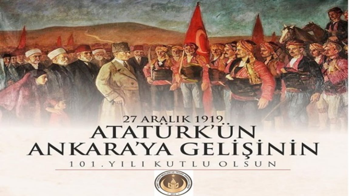 Atatürk'ün Ankara'ya Gelişinin 101. Yıldönümü Kutlu Olsun
